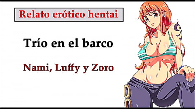 Hentai story (SPANISH). Nami, Luffy, and Zoro have a threesome on the ship.