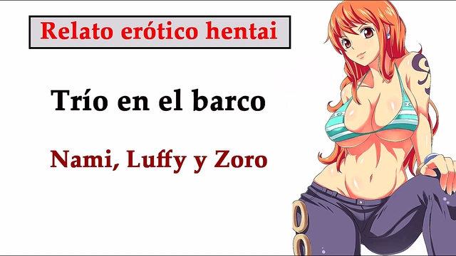 Hentai story (SPANISH) Nami'Luffy'and Zoro have a threesome on the ship